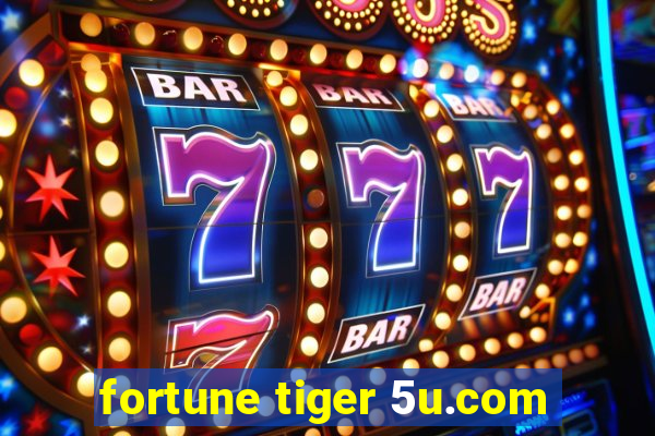 fortune tiger 5u.com