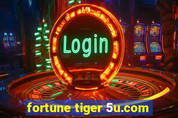 fortune tiger 5u.com