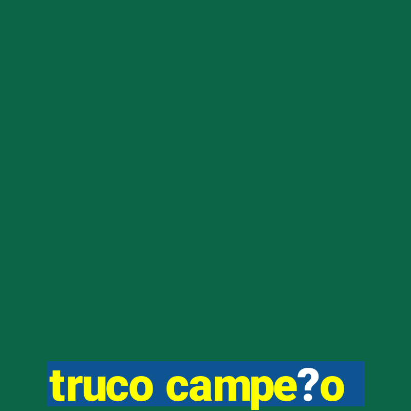 truco campe?o