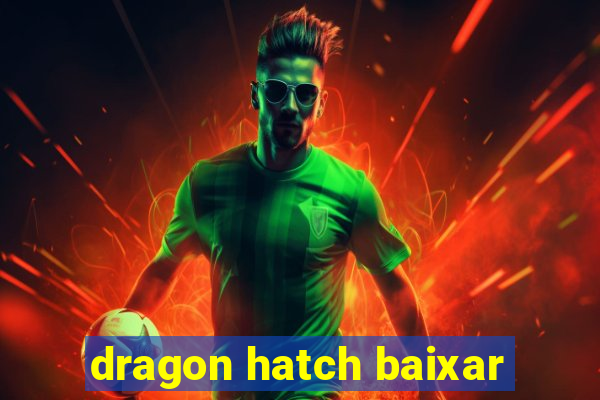 dragon hatch baixar