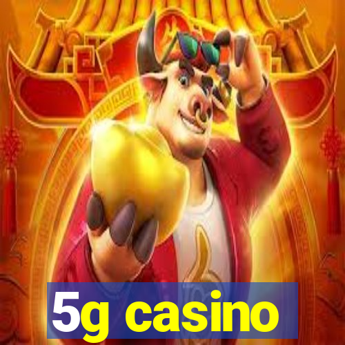 5g casino