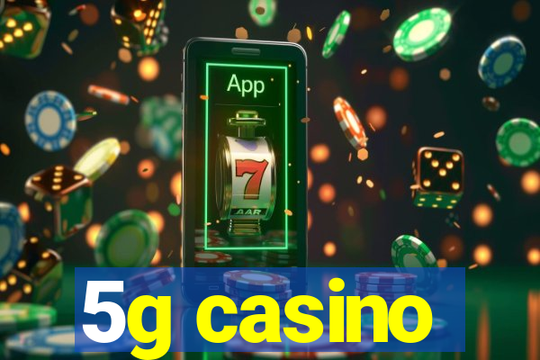 5g casino