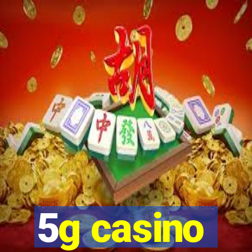 5g casino