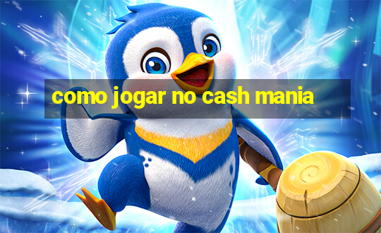 como jogar no cash mania