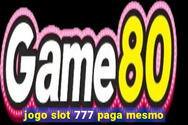 jogo slot 777 paga mesmo