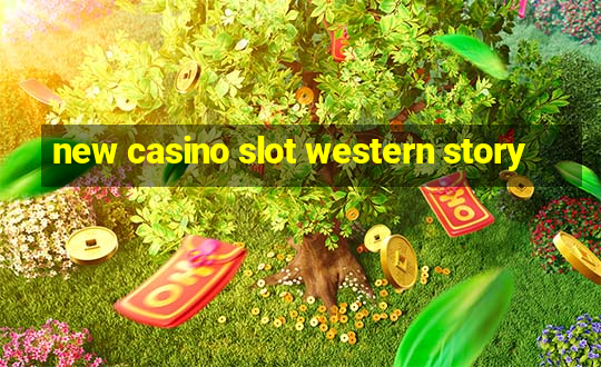 new casino slot western story