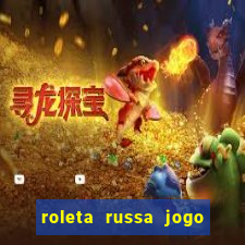 roleta russa jogo como funciona