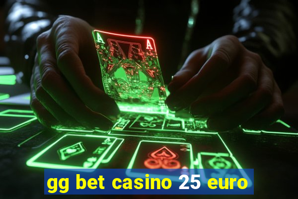 gg bet casino 25 euro