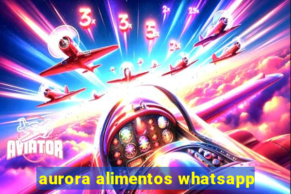 aurora alimentos whatsapp