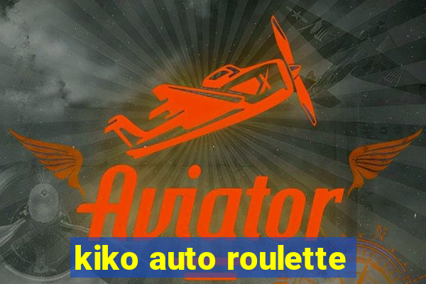 kiko auto roulette