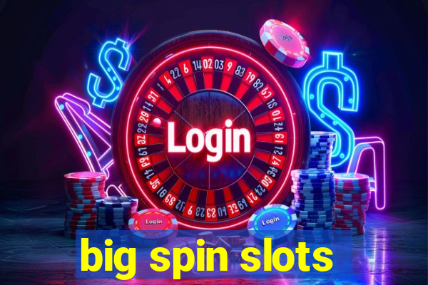 big spin slots