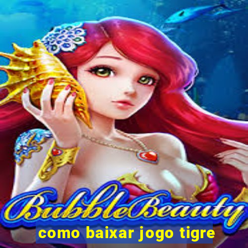 como baixar jogo tigre