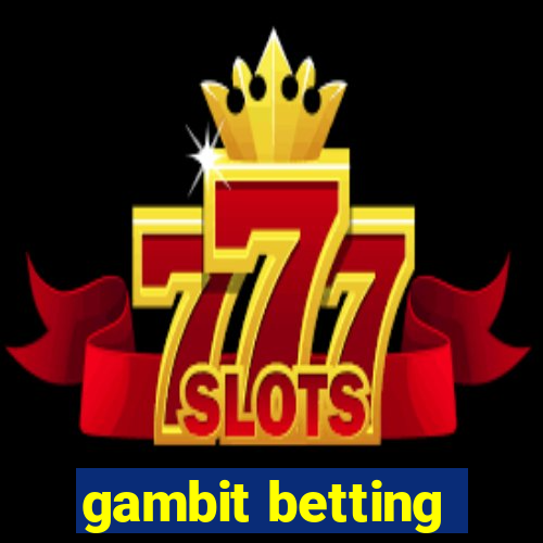 gambit betting