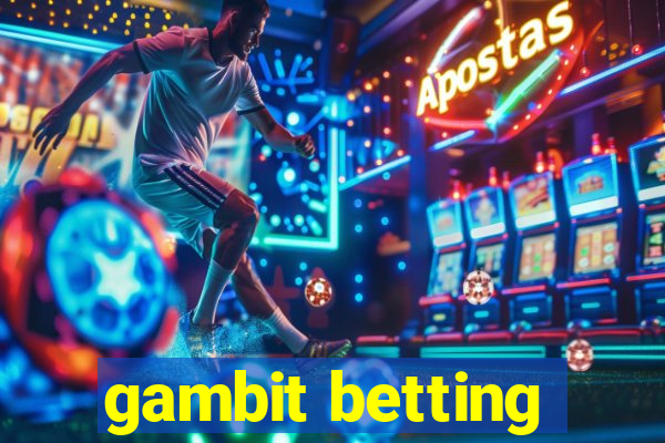 gambit betting