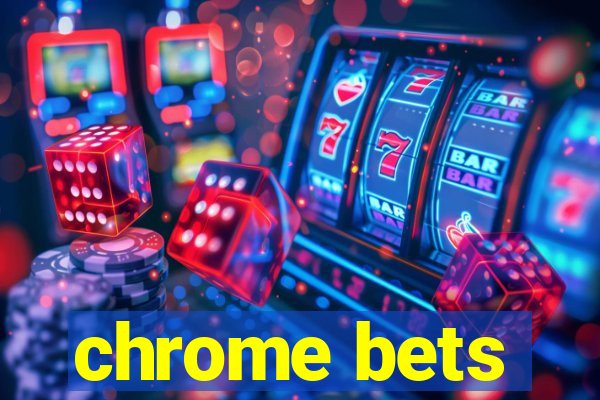 chrome bets