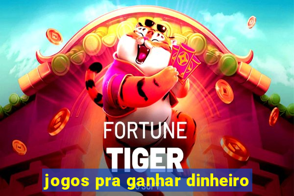 jogos pra ganhar dinheiro