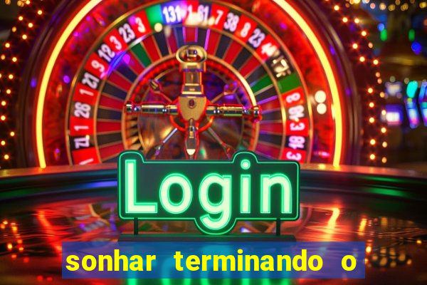 sonhar terminando o namoro jogo do bicho