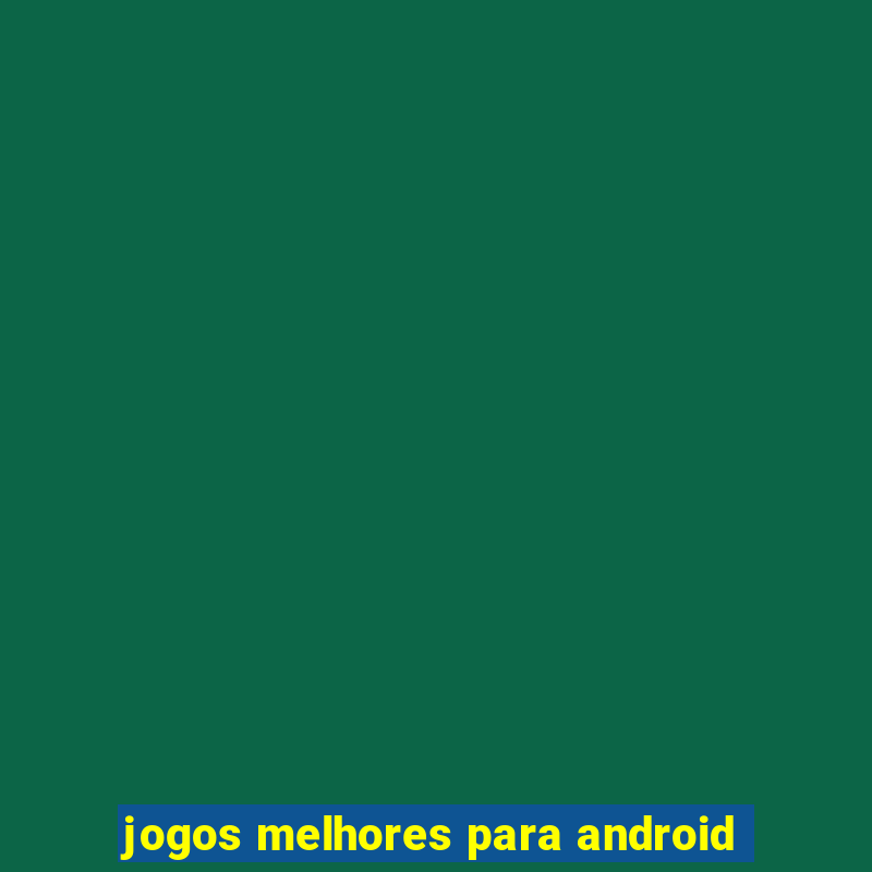 jogos melhores para android