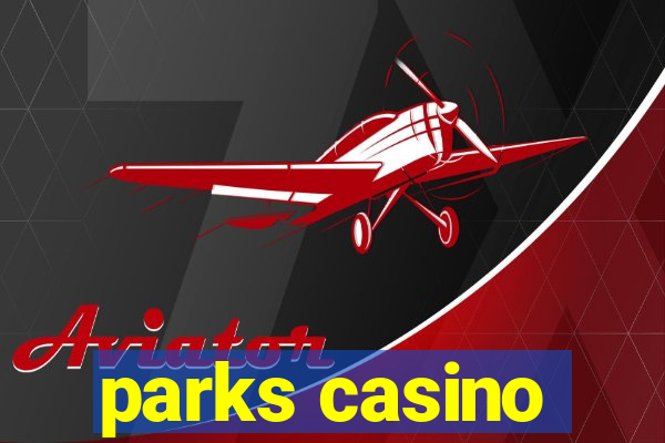 parks casino