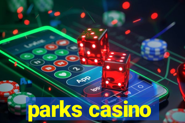 parks casino