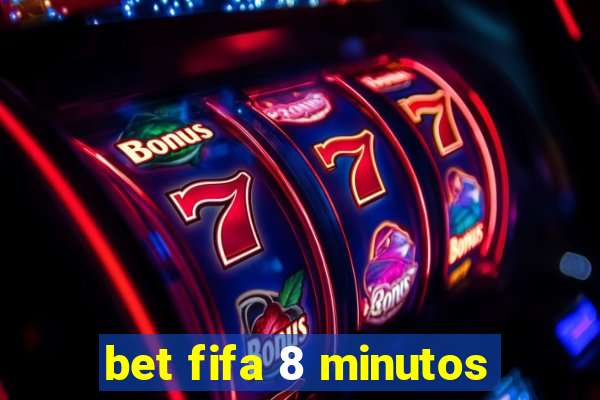 bet fifa 8 minutos