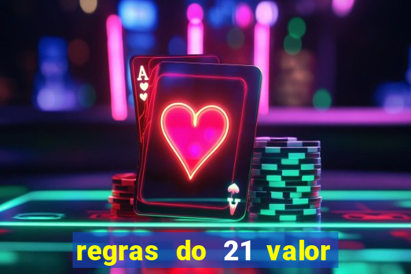 regras do 21 valor das cartas