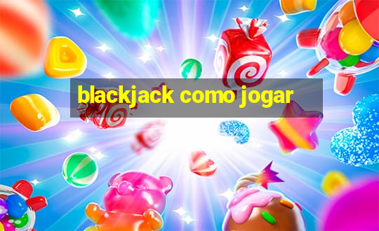 blackjack como jogar