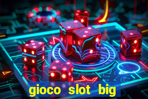 gioco slot big easy gratis