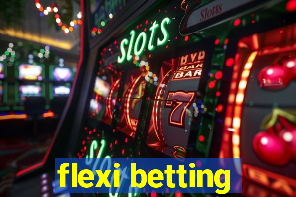 flexi betting