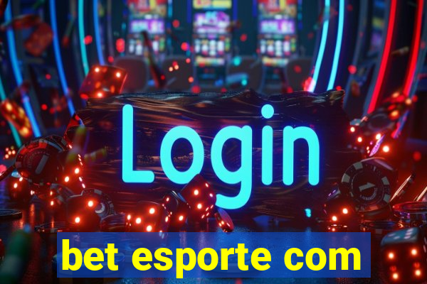 bet esporte com