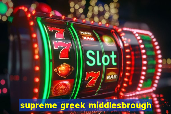 supreme greek middlesbrough