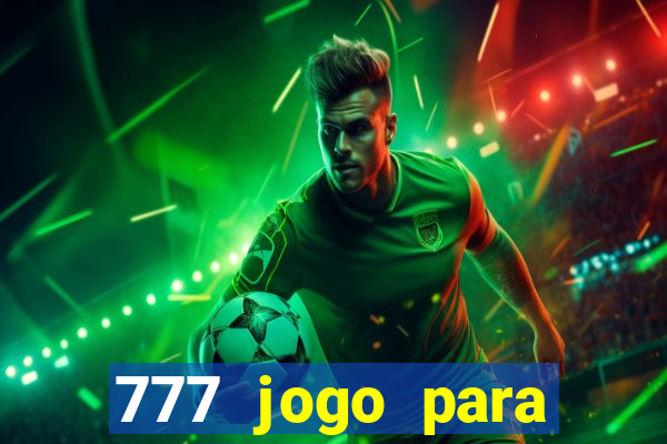 777 jogo para ganhar dinheiro