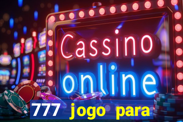 777 jogo para ganhar dinheiro