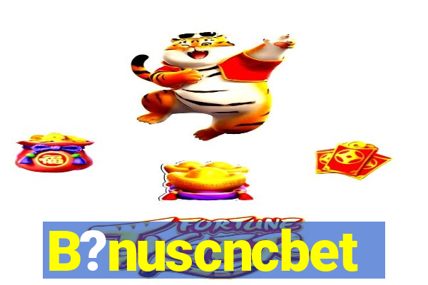 B?nuscncbet