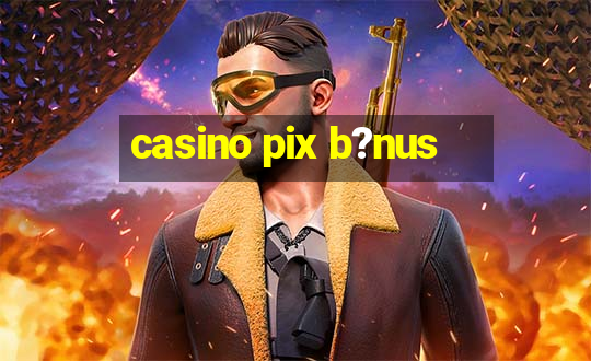 casino pix b?nus