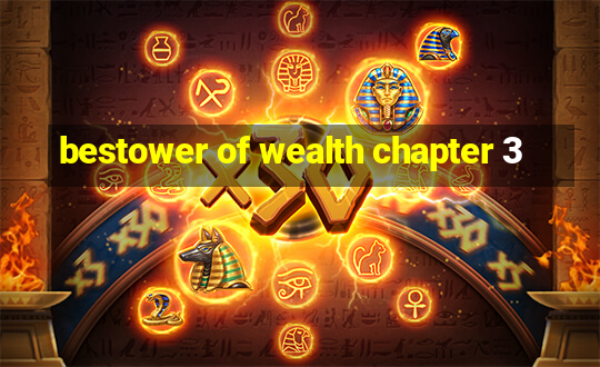 bestower of wealth chapter 3