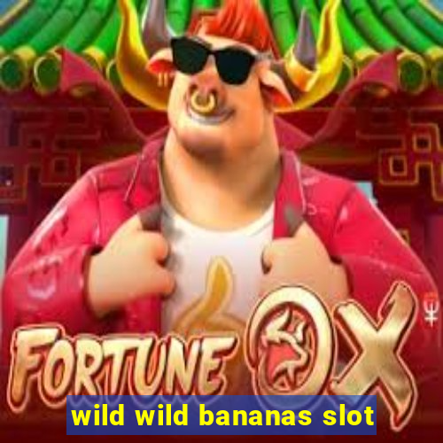 wild wild bananas slot