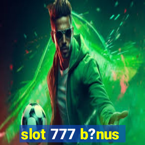 slot 777 b?nus