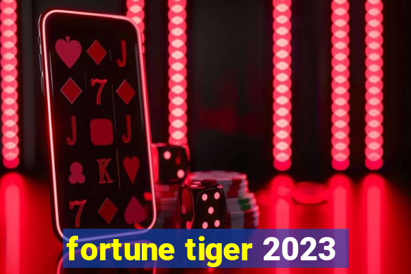 fortune tiger 2023