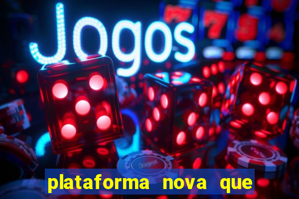 plataforma nova que t谩 pagando