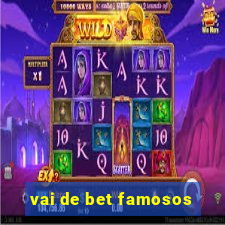 vai de bet famosos