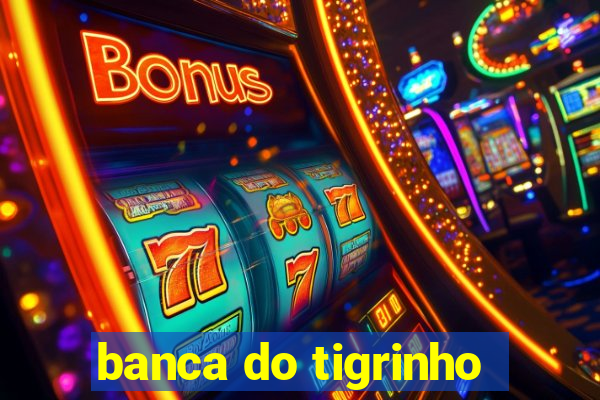 banca do tigrinho