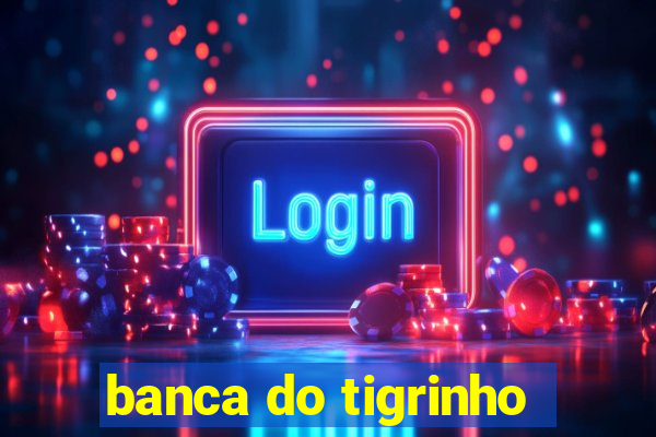 banca do tigrinho