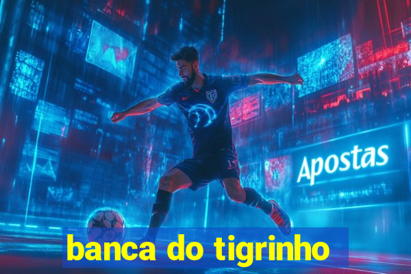 banca do tigrinho