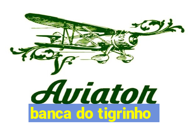 banca do tigrinho