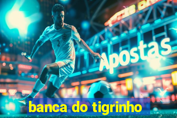 banca do tigrinho