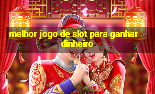 melhor jogo de slot para ganhar dinheiro