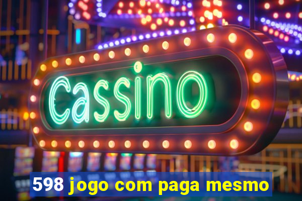 598 jogo com paga mesmo