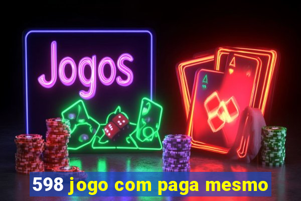 598 jogo com paga mesmo