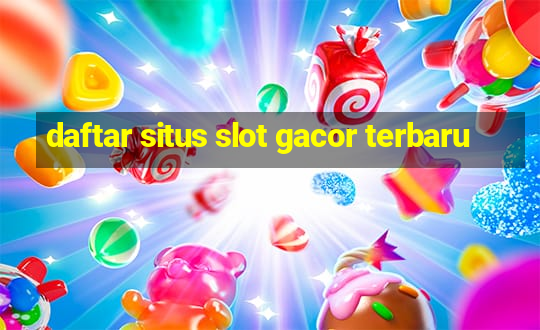 daftar situs slot gacor terbaru